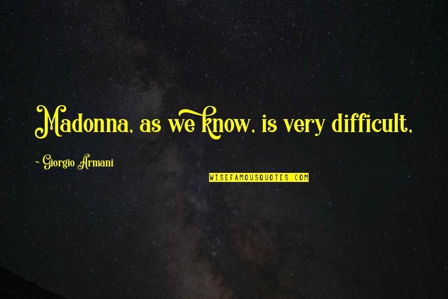 Daisy In The Great Gatsby Quotes By Giorgio Armani: Madonna, as we know, is very difficult,