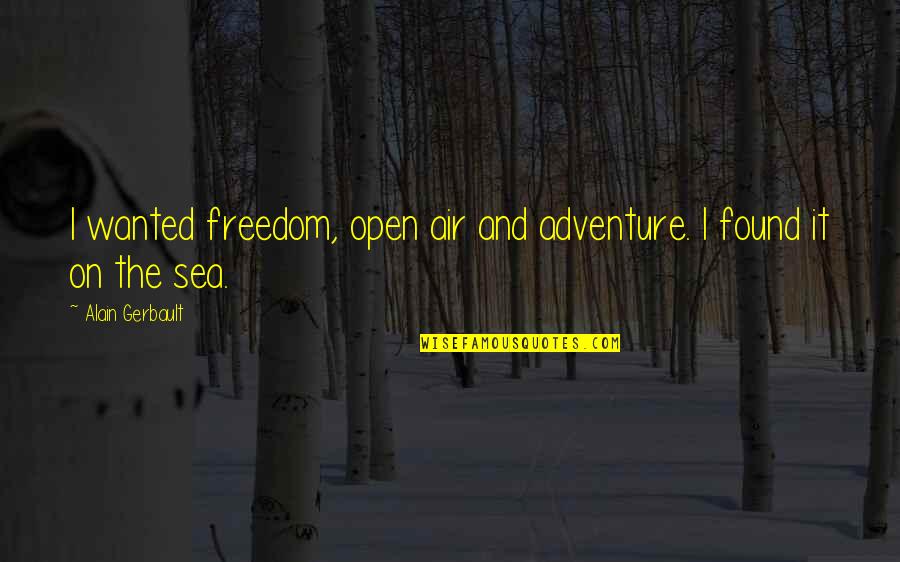 Daisy Kenyon Quotes By Alain Gerbault: I wanted freedom, open air and adventure. I