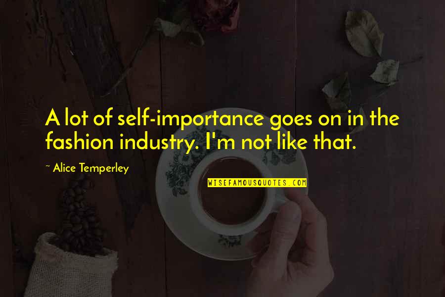 Daisy Leaving Tom Quotes By Alice Temperley: A lot of self-importance goes on in the