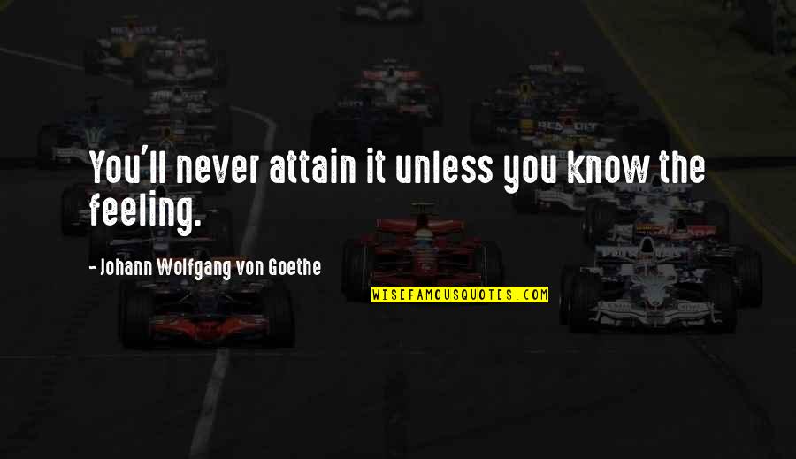 Daisy Leaving Tom Quotes By Johann Wolfgang Von Goethe: You'll never attain it unless you know the Daisy Leaving Tom Quotes By Johann Wolfgang Von Goethe: You'll never attain it unless you know the