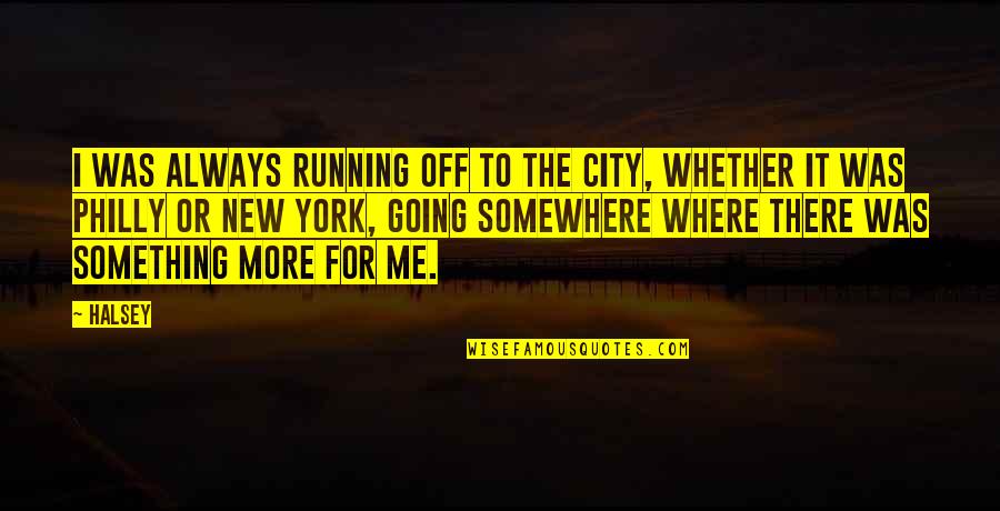 Daisy Marrying Tom Quotes By Halsey: I was always running off to the city, Daisy Marrying Tom Quotes By Halsey: I was always running off to the city,