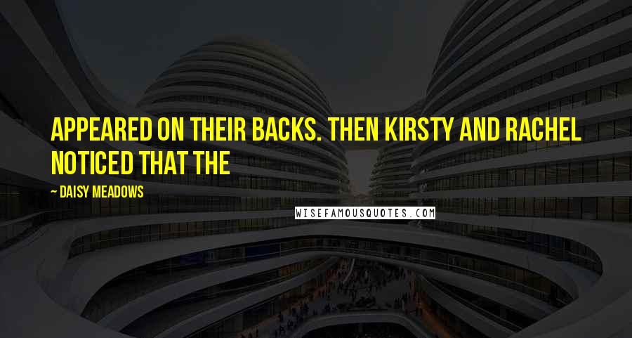 Daisy Meadows quotes: appeared on their backs. Then Kirsty and Rachel noticed that the