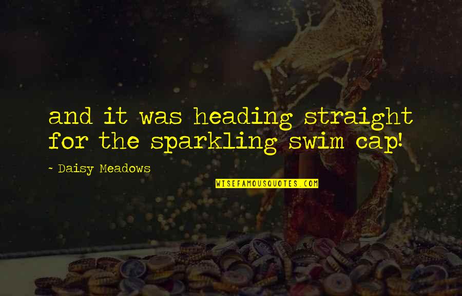 Daisy Meadows Quotes By Daisy Meadows: and it was heading straight for the sparkling