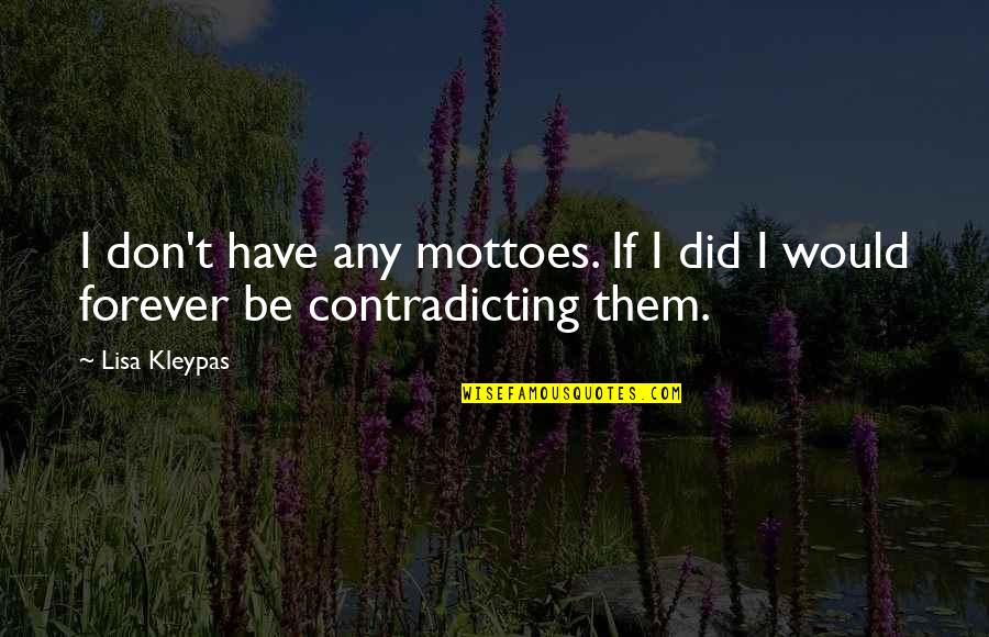 Daisy Swift Quotes By Lisa Kleypas: I don't have any mottoes. If I did