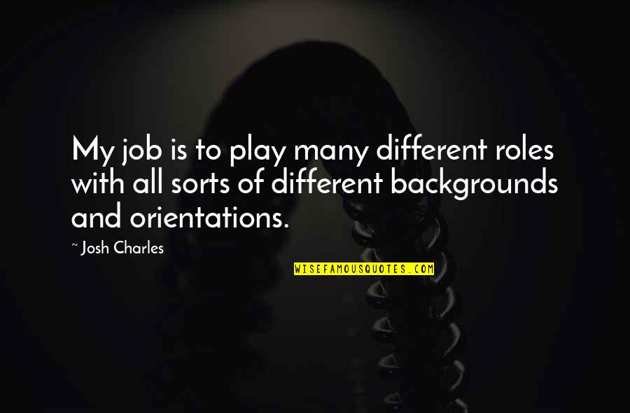 Daisy Trinidad Quotes By Josh Charles: My job is to play many different roles Daisy Trinidad Quotes By Josh Charles: My job is to play many different roles