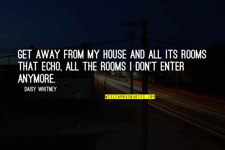 Daisy Whitney Quotes By Daisy Whitney: Get away from my house and all its