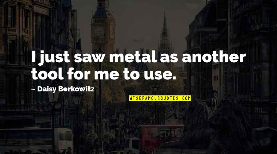 Daisy's Quotes By Daisy Berkowitz: I just saw metal as another tool for