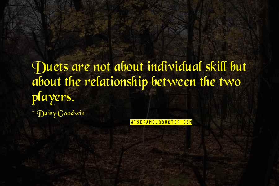 Daisy's Quotes By Daisy Goodwin: Duets are not about individual skill but about