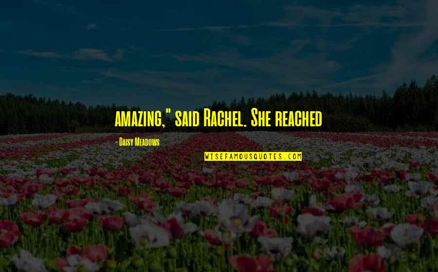 Daisy's Quotes By Daisy Meadows: amazing," said Rachel. She reached