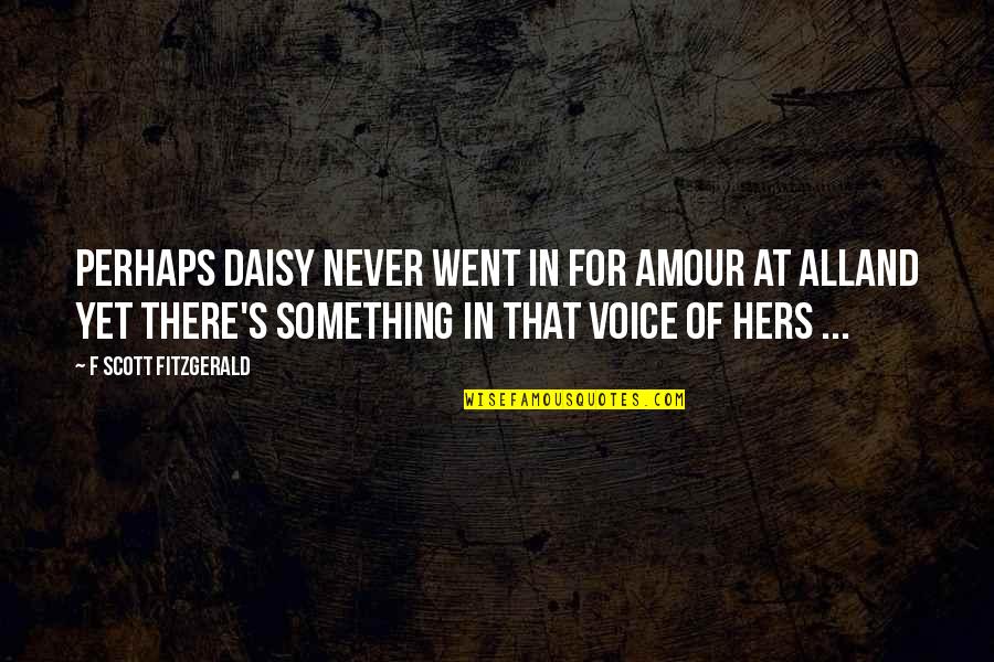 Daisy's Quotes By F Scott Fitzgerald: Perhaps Daisy never went in for amour at