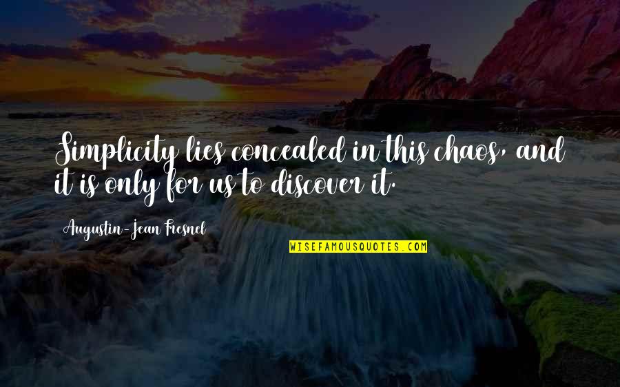 Daiva Zalnieriunas Quotes By Augustin-Jean Fresnel: Simplicity lies concealed in this chaos, and it Daiva Zalnieriunas Quotes By Augustin-Jean Fresnel: Simplicity lies concealed in this chaos, and it