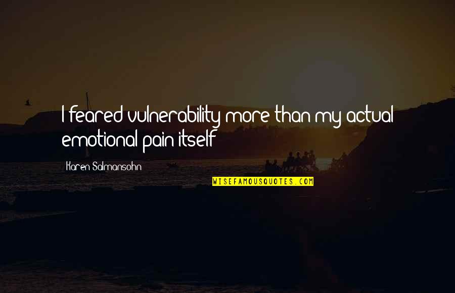 Daivathinte Quotes By Karen Salmansohn: I feared vulnerability more than my actual emotional