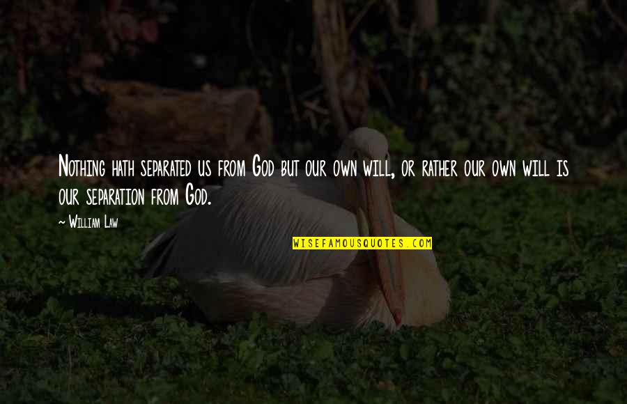 Daivon Fontenette Quotes By William Law: Nothing hath separated us from God but our