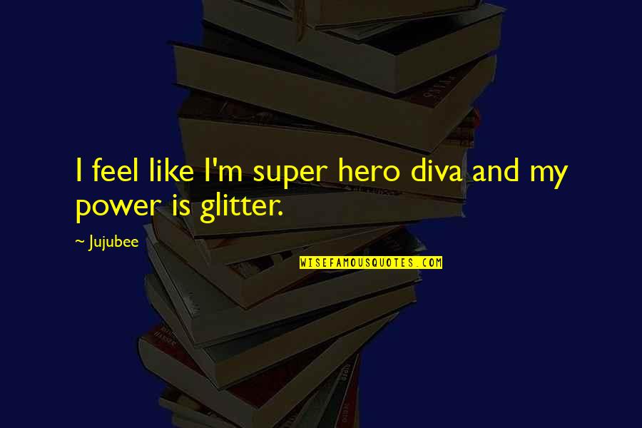 Daixi Quotes By Jujubee: I feel like I'm super hero diva and