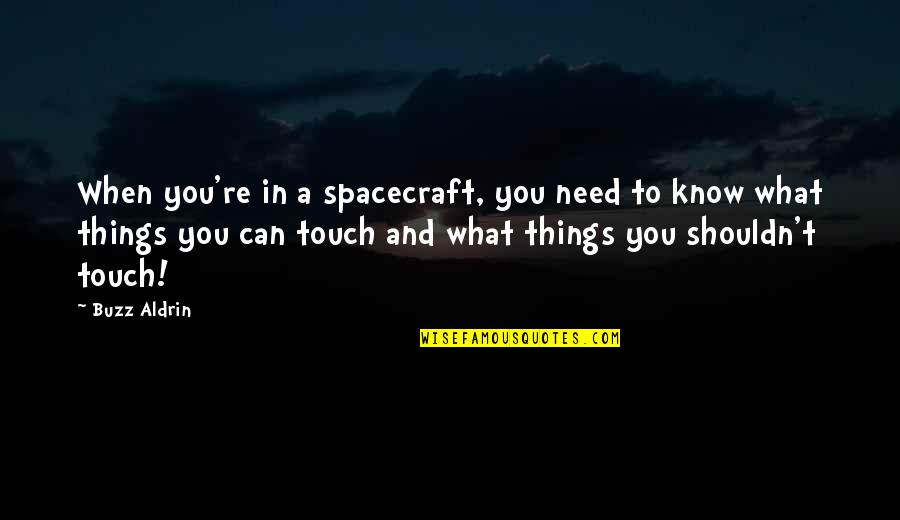 Dajcie Tu Quotes By Buzz Aldrin: When you're in a spacecraft, you need to Dajcie Tu Quotes By Buzz Aldrin: When you're in a spacecraft, you need to