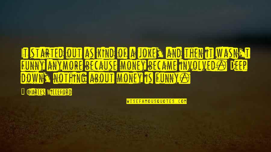 Daje Barbour Quotes By Charles Willeford: It started out as kind of a joke, Daje Barbour Quotes By Charles Willeford: It started out as kind of a joke,