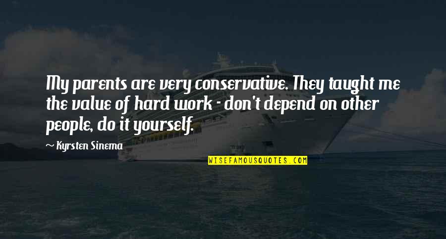 Daje Barbour Quotes By Kyrsten Sinema: My parents are very conservative. They taught me Daje Barbour Quotes By Kyrsten Sinema: My parents are very conservative. They taught me