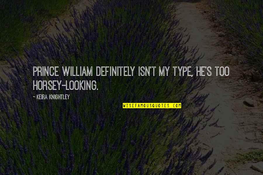 Dajemo Ti Quotes By Keira Knightley: Prince William definitely isn't my type, he's too Dajemo Ti Quotes By Keira Knightley: Prince William definitely isn't my type, he's too