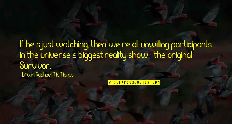 Dajmon Quotes By Erwin Raphael McManus: If he's just watching, then we're all unwilling Dajmon Quotes By Erwin Raphael McManus: If he's just watching, then we're all unwilling