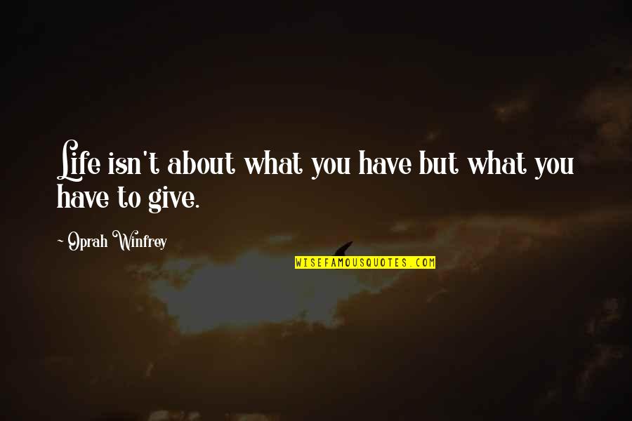 Dajmon Quotes By Oprah Winfrey: Life isn't about what you have but what Dajmon Quotes By Oprah Winfrey: Life isn't about what you have but what