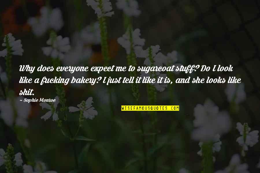 Dajmonet Quotes By Sophie Monroe: Why does everyone expect me to sugarcoat stuff?