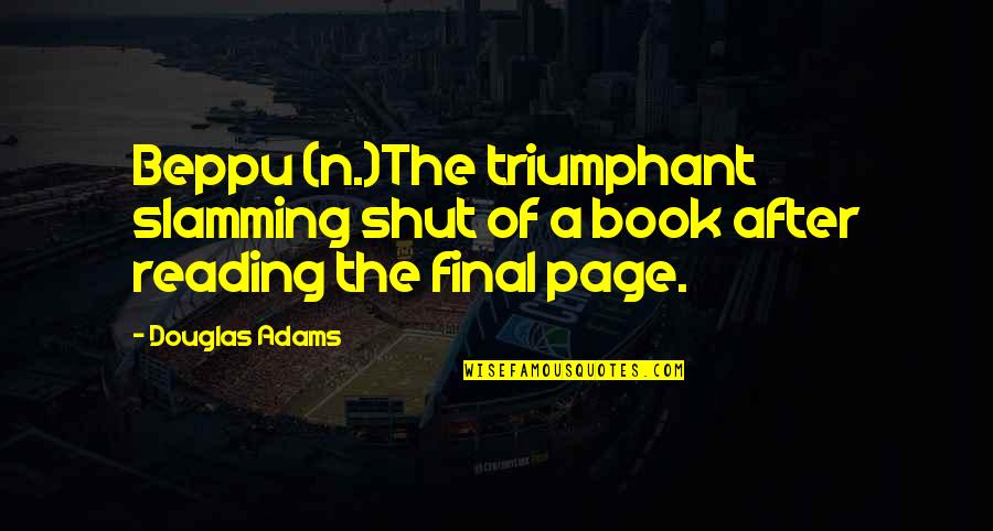 Dajon Ear Quotes By Douglas Adams: Beppu (n.)The triumphant slamming shut of a book