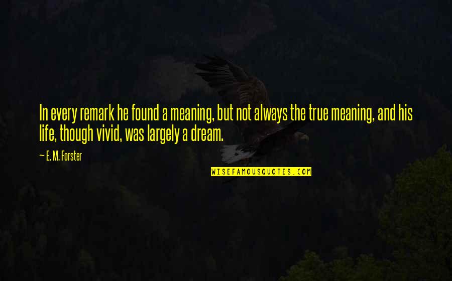 Dajon Ear Quotes By E. M. Forster: In every remark he found a meaning, but Dajon Ear Quotes By E. M. Forster: In every remark he found a meaning, but