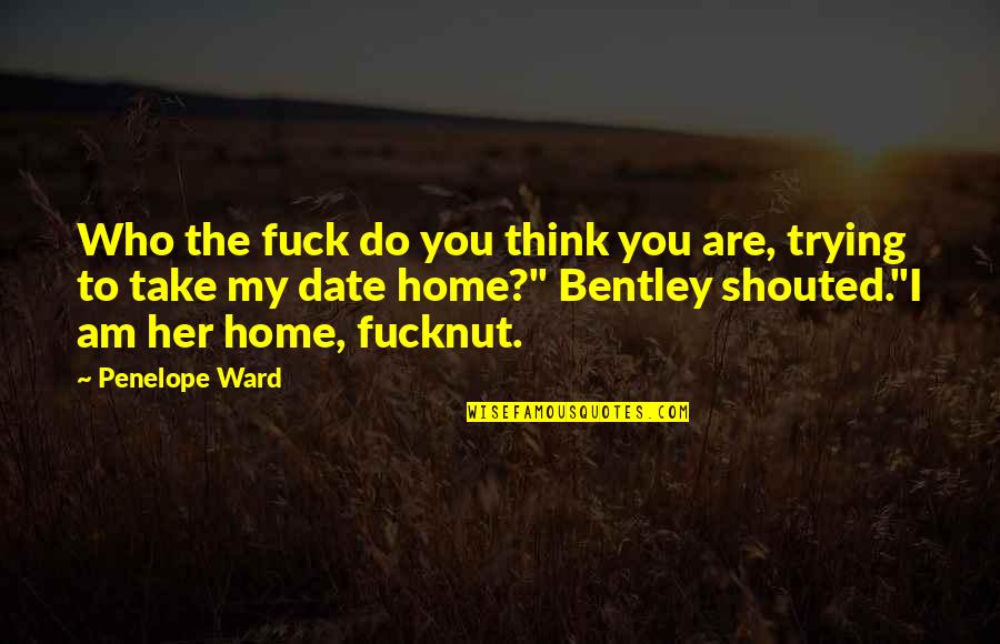 Dajon Ear Quotes By Penelope Ward: Who the fuck do you think you are, Dajon Ear Quotes By Penelope Ward: Who the fuck do you think you are,