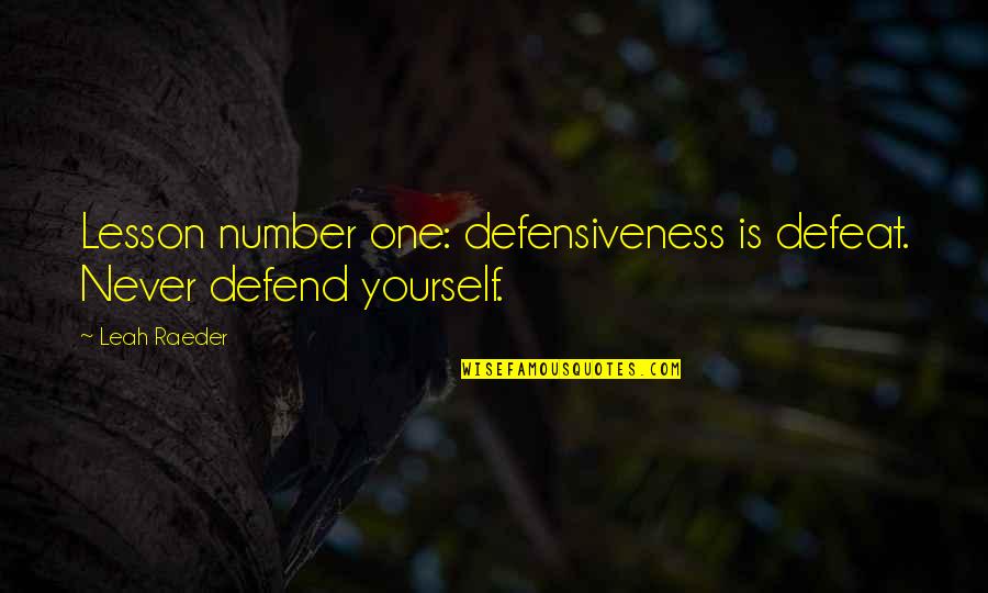 Dajon Mingo Quotes By Leah Raeder: Lesson number one: defensiveness is defeat. Never defend