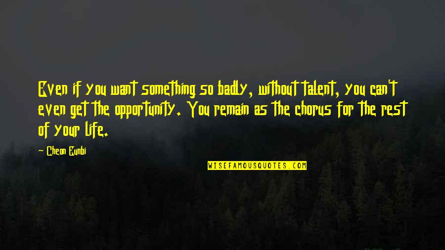Dajour Randolph Quotes By Cheon Eunbi: Even if you want something so badly, without