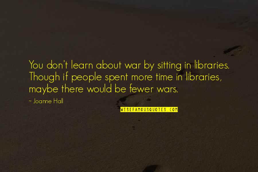 Dajte Da Quotes By Joanne Hall: You don't learn about war by sitting in