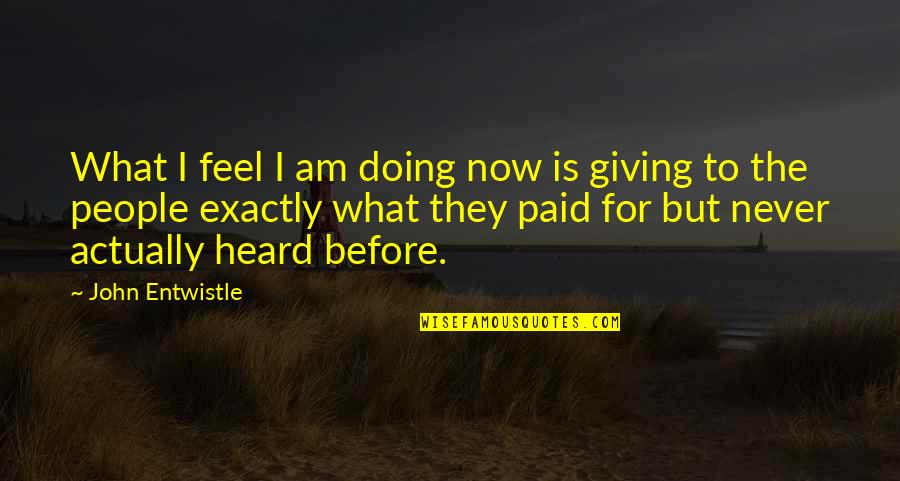 Dajuan Williams Quotes By John Entwistle: What I feel I am doing now is Dajuan Williams Quotes By John Entwistle: What I feel I am doing now is