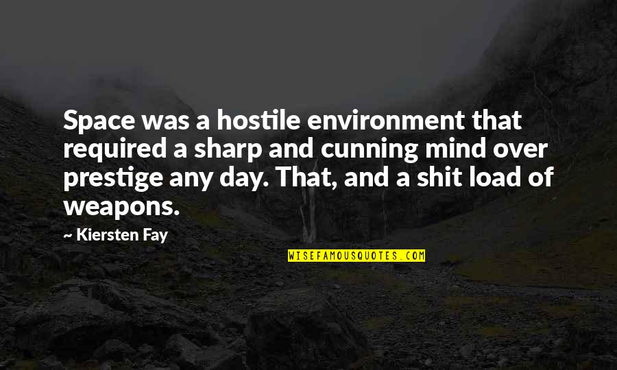 Dajuan Williams Quotes By Kiersten Fay: Space was a hostile environment that required a Dajuan Williams Quotes By Kiersten Fay: Space was a hostile environment that required a