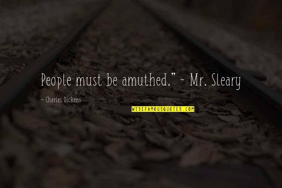 Dajuee Quotes By Charles Dickens: People must be amuthed." - Mr. Sleary
