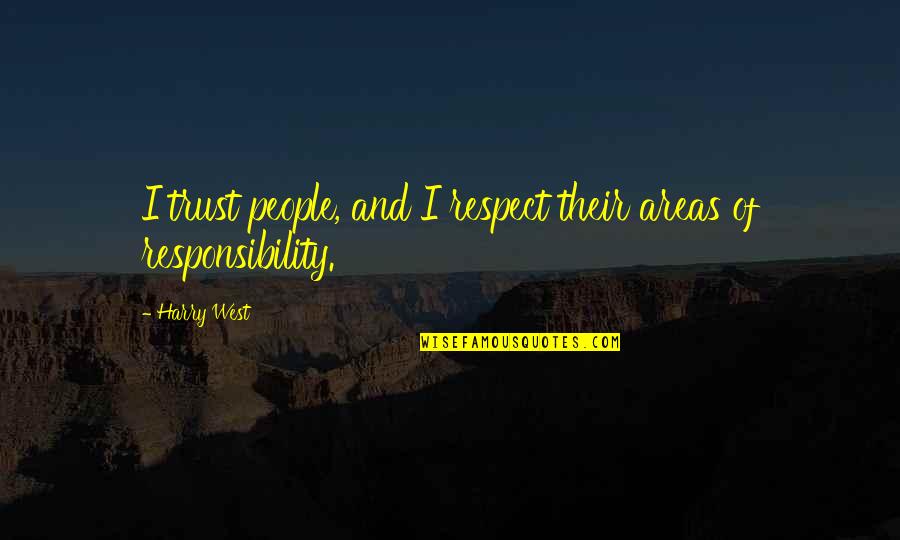 Dajuee Quotes By Harry West: I trust people, and I respect their areas