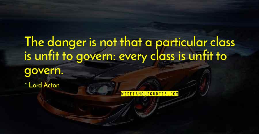 Dak Prescott Inspirational Quotes By Lord Acton: The danger is not that a particular class Dak Prescott Inspirational Quotes By Lord Acton: The danger is not that a particular class