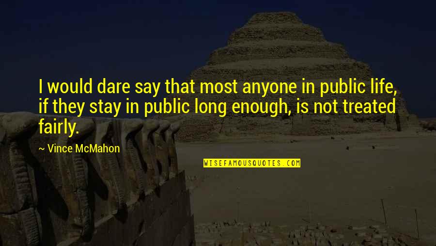 Dakar Race Quotes By Vince McMahon: I would dare say that most anyone in Dakar Race Quotes By Vince McMahon: I would dare say that most anyone in