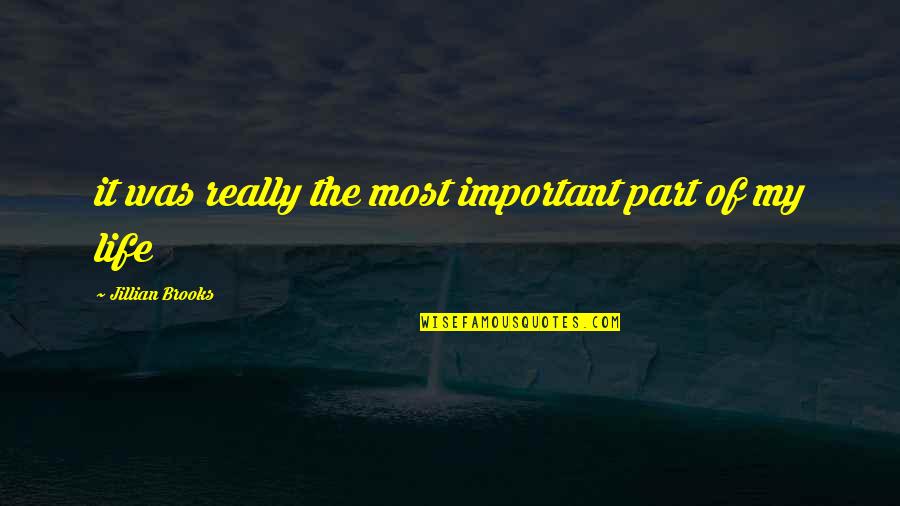 Dakheel Aljassar Quotes By Jillian Brooks: it was really the most important part of Dakheel Aljassar Quotes By Jillian Brooks: it was really the most important part of