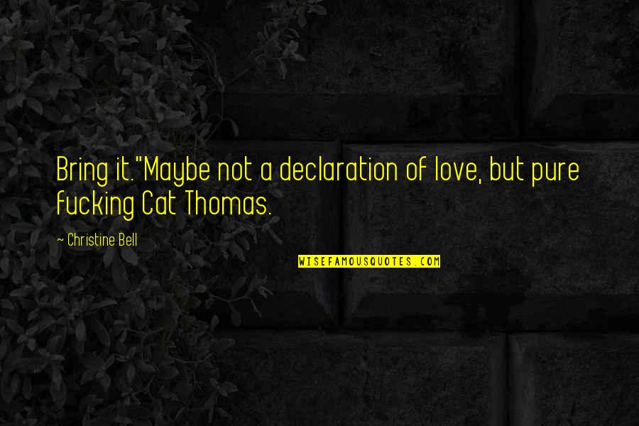 Dakika 10 Quotes By Christine Bell: Bring it."Maybe not a declaration of love, but