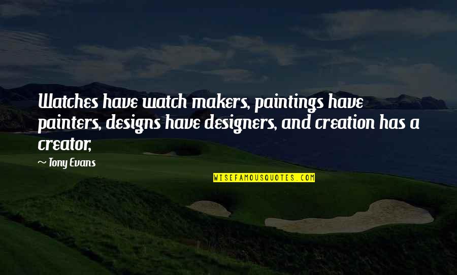Dakika 10 Quotes By Tony Evans: Watches have watch makers, paintings have painters, designs Dakika 10 Quotes By Tony Evans: Watches have watch makers, paintings have painters, designs