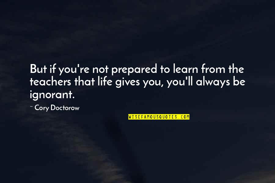 Dakilang Katapatan Quotes By Cory Doctorow: But if you're not prepared to learn from