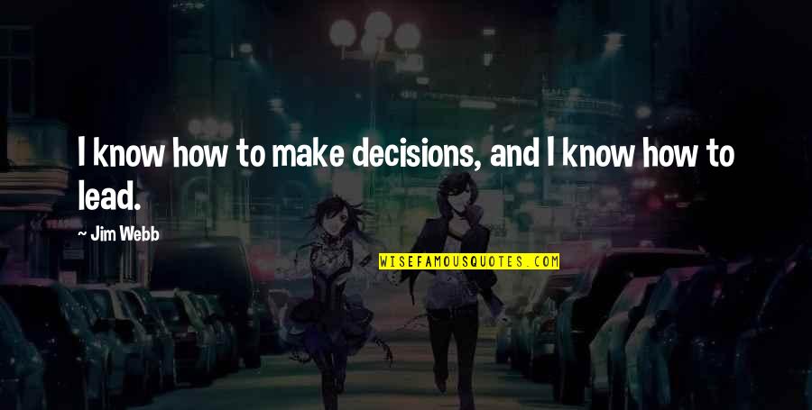 Dakilang Katapatan Quotes By Jim Webb: I know how to make decisions, and I