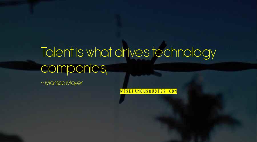 Dakilang Katapatan Quotes By Marissa Mayer: Talent is what drives technology companies,