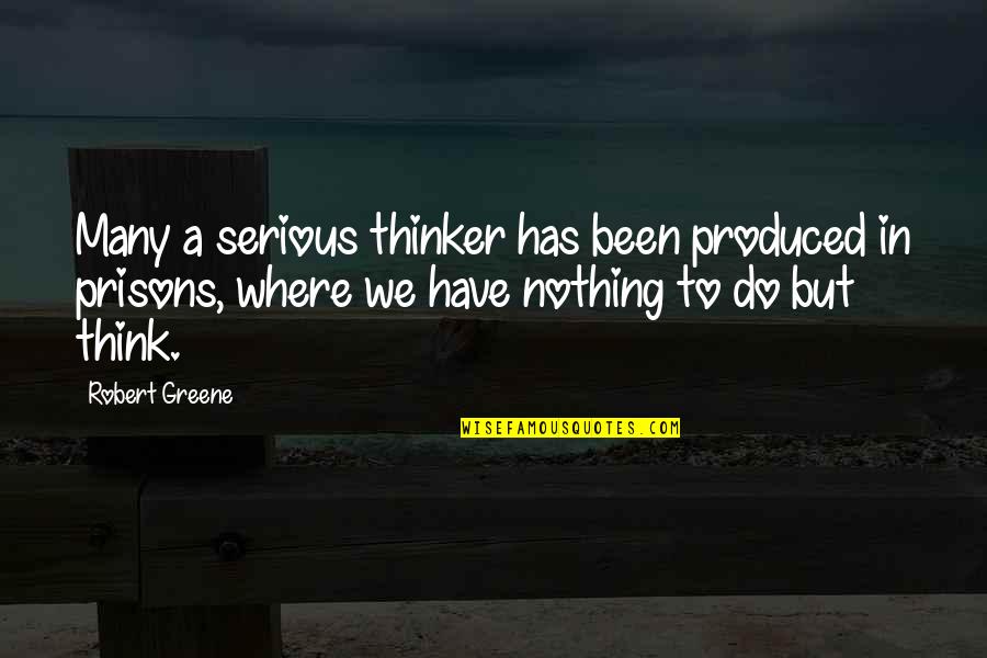 Dakilang Katapatan Quotes By Robert Greene: Many a serious thinker has been produced in