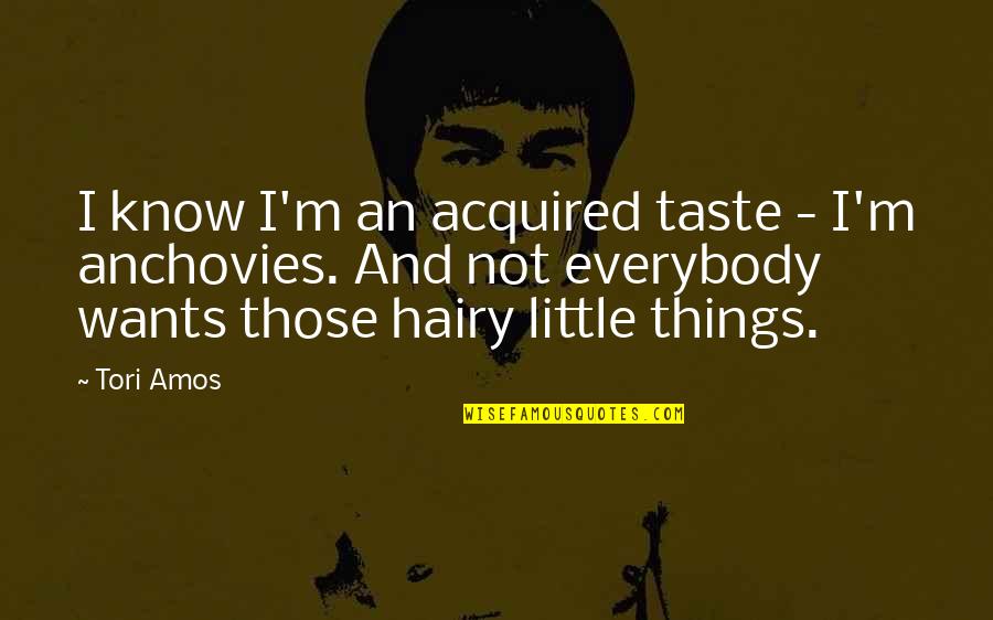 Dakilang Pag Ibig Quotes By Tori Amos: I know I'm an acquired taste - I'm