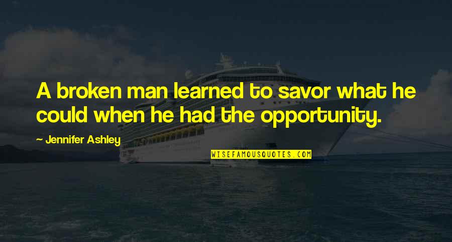 Daking 500 Quotes By Jennifer Ashley: A broken man learned to savor what he Daking 500 Quotes By Jennifer Ashley: A broken man learned to savor what he