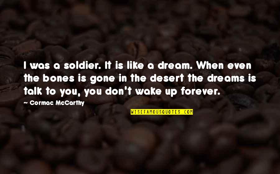 Dakkan Quotes By Cormac McCarthy: I was a soldier. It is like a