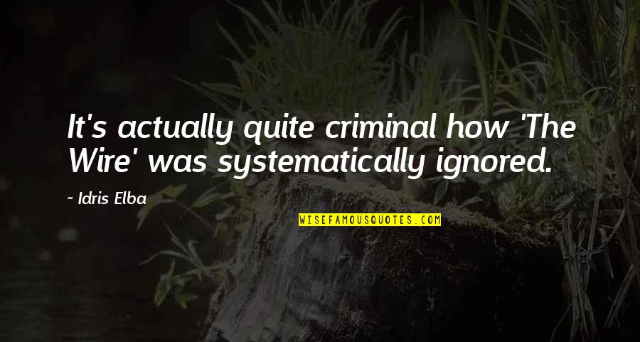 Dakkusukun Quotes By Idris Elba: It's actually quite criminal how 'The Wire' was