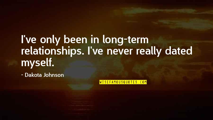 Dakota 1 Quotes By Dakota Johnson: I've only been in long-term relationships. I've never