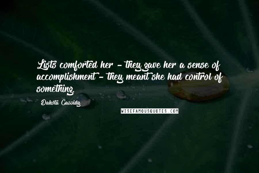 Dakota Cassidy quotes: Lists comforted her - they gave her a sense of accomplishment - they meant she had control of something.